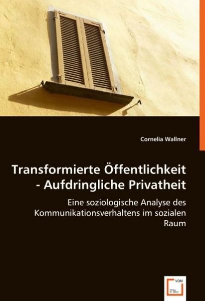 Wallner, C: Transformierte Öffentlichkeit - Aufdringliche Pr, Taschenbuch von Cornelia Wallner, VDM, 9783639043624