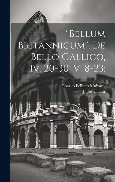 Produktbild: "bellum Britannicum", De Bello Gallico, Iv. 20-30, V. 8-23;
