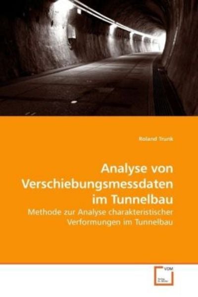 Trunk, R: Analyse von Verschiebungsmessdaten im Tunnelbau, Taschenbuch von Roland Trunk, VDM, 9783639227932