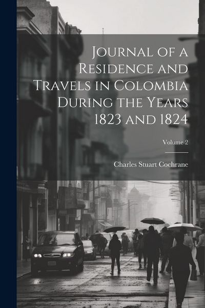 Produktbild: Journal of a Residence and Travels in Colombia During the Years 1823 and 1824; Volume 2