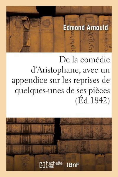 Produktbild: De la Com&eacute;die d'Aristophane, Avec Un Appendice Sur Les Reprises de Quelques-Unes de Ses Pi&egrave;ces