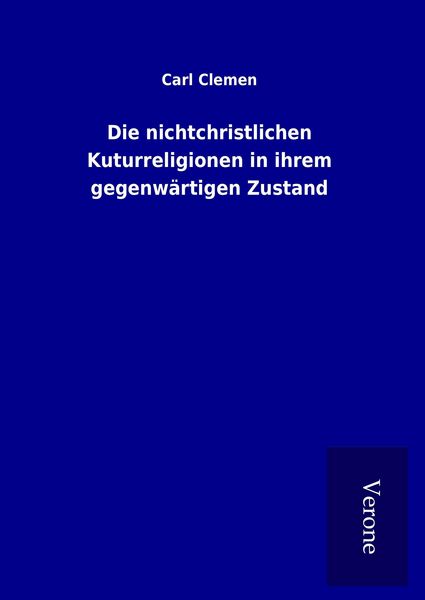 Produktbild: Die nichtchristlichen Kuturreligionen in ihrem gegenw&auml;rtigen Zustand