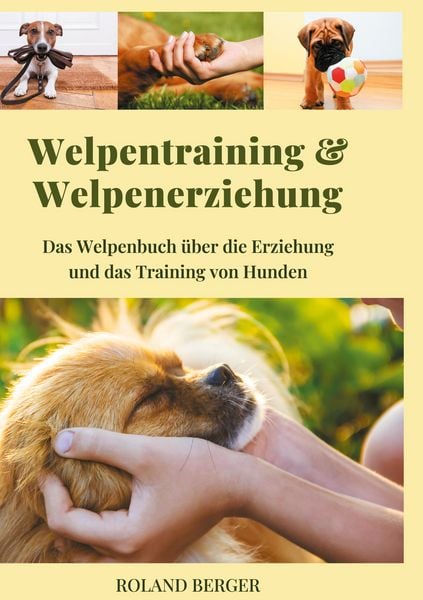 Welpentraining und Welpenerziehung, Gebundene Ausgabe von Roland Berger, BoD – Books on Demand, 9783755717041