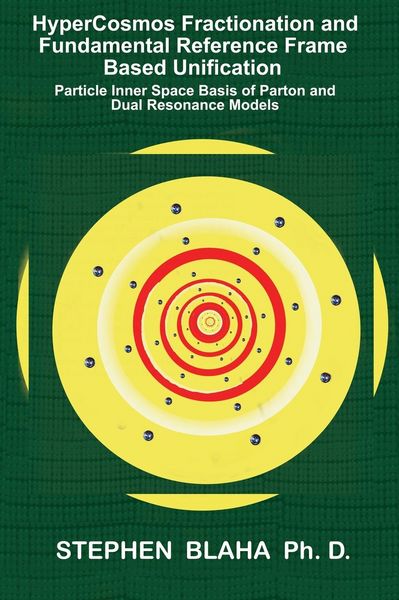 Produktbild: HyperCosmos Fractionation and Fundamental Reference Frame Based Unification: Particle Inner Space Basis of Parton and Dual Resonance Models: Particle