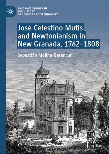 Produktbild: Jos&eacute; Celestino Mutis and Newtonianism in New Granada, 1762&ndash;1808