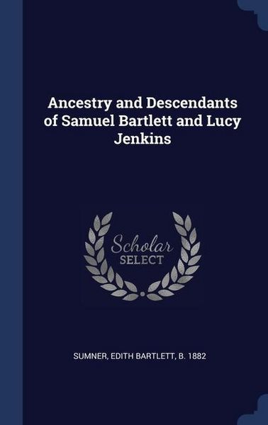Produktbild: Ancestry and Descendants of Samuel Bartlett and Lucy Jenkins