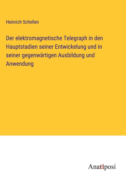 Produktbild: Der elektromagnetische Telegraph in den Hauptstadien seiner Entwickelung und in seiner gegenw&auml;rtigen Ausbildung und Anwendung