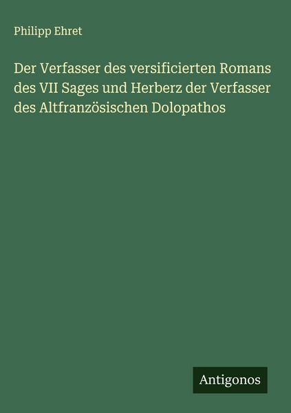 Produktbild: Der Verfasser des versificierten Romans des VII Sages und Herberz der Verfasser des Altfranz&ouml;sischen Dolopathos