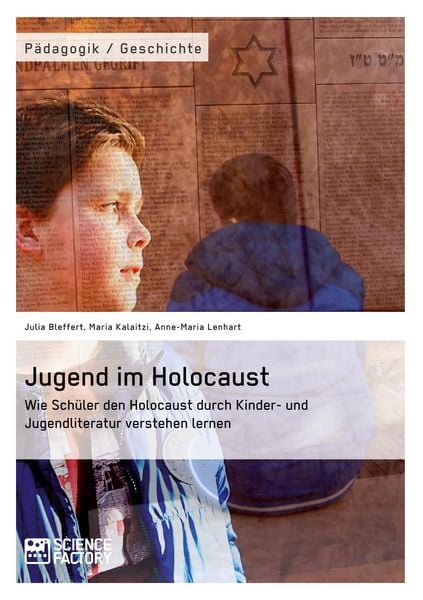 Jugend im Holocaust. Wie Schüler den Holocaust durch Kinder- und Jugendliteratur verstehen lernen, Taschenbuch von Julia Bleffert , Maria Kalaitzi ,