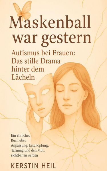 Produktbild: Maskenball war gestern. Autismus bei Frauen: Das stille Drama hinter dem L&auml;cheln.