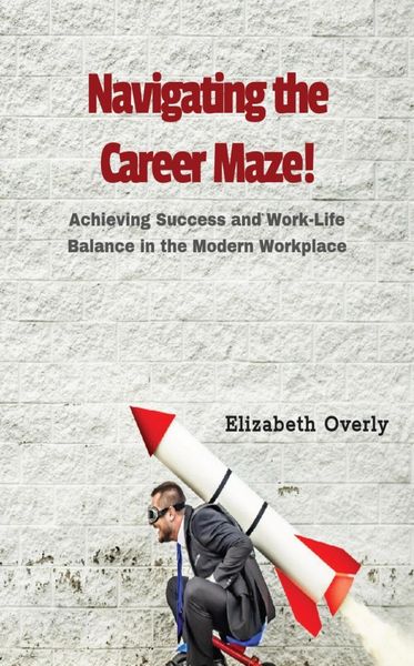 Produktbild: Navigating the Career Maze: Achieving Success and Work-Life Balance in the Modern Workplace