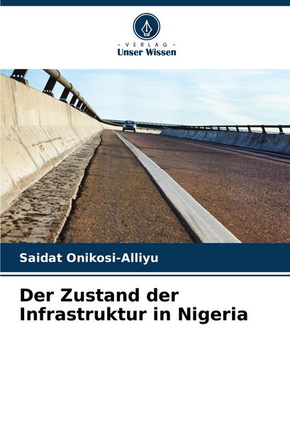 Der Zustand der Infrastruktur in Nigeria, Taschenbuch von Saidat Onikosi-Alliyu, Verlag Unser Wissen, 9786208757830