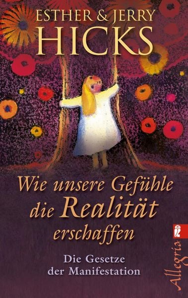 Wie unsere Gefühle die Realität erschaffen, Taschenbuch von Esther Hicks , Jerry Hicks, Allegria Taschenbuch, 2710002547585