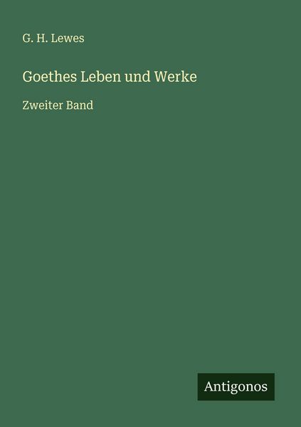 Goethes Leben und Werke, Taschenbuch von G. H. Lewes, Antigonos Verlag, 9783386451178