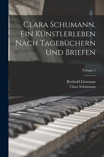 Produktbild: Clara Schumann, ein K&uuml;nstlerleben Nach Tageb&uuml;chern und Briefen; Volume 2