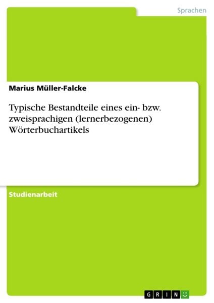 Typische Bestandteile eines ein- bzw. zweisprachigen (lernerbezogenen) Wörterbuchartikels, Taschenbuch von Marius Müller-Falcke, GRIN, 9783638922302