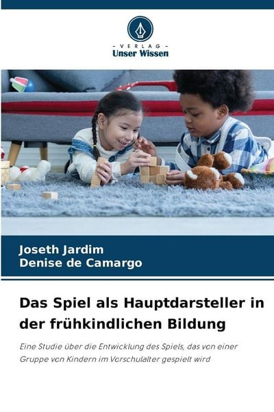 Produktbild: Das Spiel als Hauptdarsteller in der fr&uuml;hkindlichen Bildung