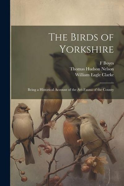 Produktbild: The Birds of Yorkshire: Being a Historical Account of the Avi-Fauna of the County