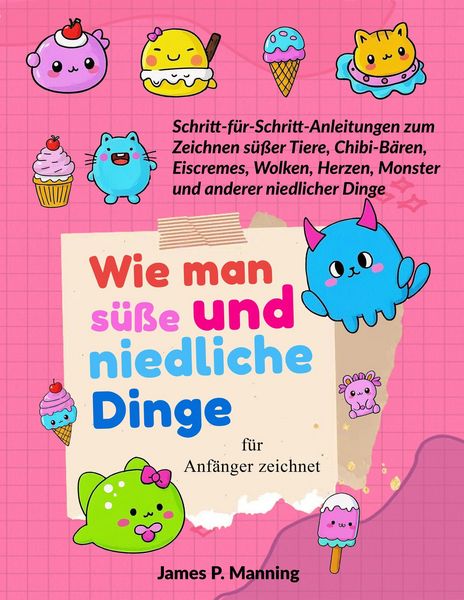 Produktbild: Wie man s&uuml;&szlig;e und niedliche Dinge f&uuml;r Anf&auml;nger zeichnet (Zeichenbuch - Geschenke f&uuml;r Kinder, #2)