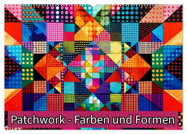 Patchwork - Farben und Formen (Wandkalender 2026 DIN A2 quer), CALVENDO Monatskalender
