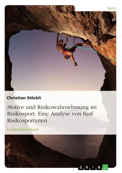 Motive und Risikowahrnehmung im Risikosport. Eine Analyse von fünf Risikosportarten, Taschenbuch von Christian Stöckli, GRIN, 9783640499625