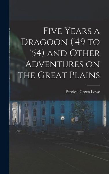 Produktbild: Five Years a Dragoon ('49 to '54) and Other Adventures on the Great Plains