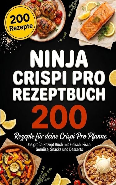 Ninja Crispi Pro Rezeptbuch - 200 leckere Rezepte