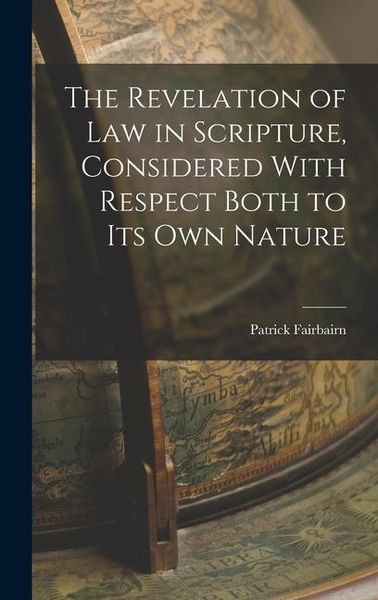 Produktbild: The Revelation of law in Scripture, Considered With Respect Both to its own Nature