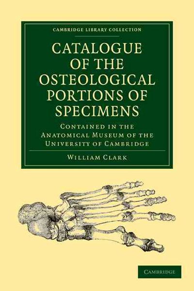 Produktbild: Catalogue of the Osteological Portions of Specimens Contained in the Anatomical Museum of the University of Cambridge