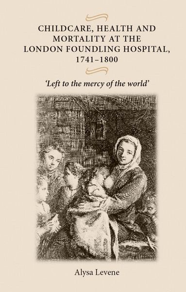 Produktbild: Childcare, health and mortality in the London Foundling Hospital, 1741-1800