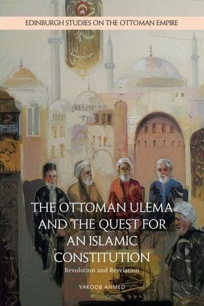 Produktbild: The Ottoman Ulema and the Quest for an Islamic Constitution