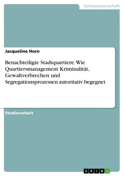 Produktbild: Benachteiligte Stadtquartiere. Wie Quartiersmanagement Kriminalit&auml;t, Gewaltverbrechen und Segregationsprozessen autoritativ begegnet