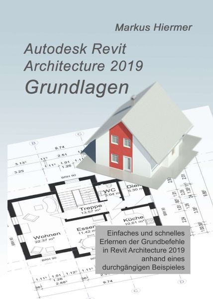 Autodesk Revit 2019 Grundlagen, Taschenbuch von Markus Hiermer, Tredition, 9783746963518