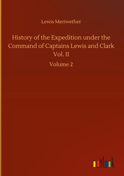 Produktbild: History of the Expedition under the Command of Captains Lewis and Clark Vol. II