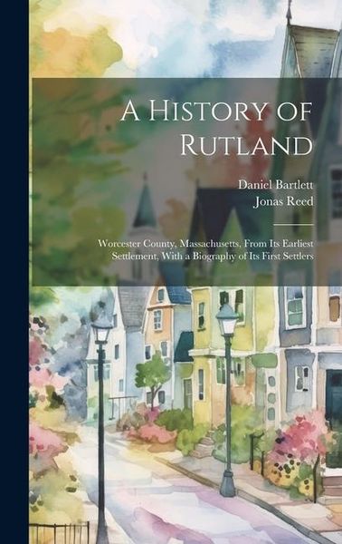 Produktbild: A History of Rutland; Worcester County, Massachusetts, From its Earliest Settlement, With a Biography of its First Settlers