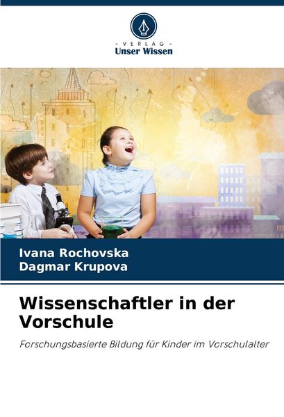 Wissenschaftler in der Vorschule, Taschenbuch von Ivana Rochovska , Dagmar Krupova, Verlag Unser Wissen, 9786208101190