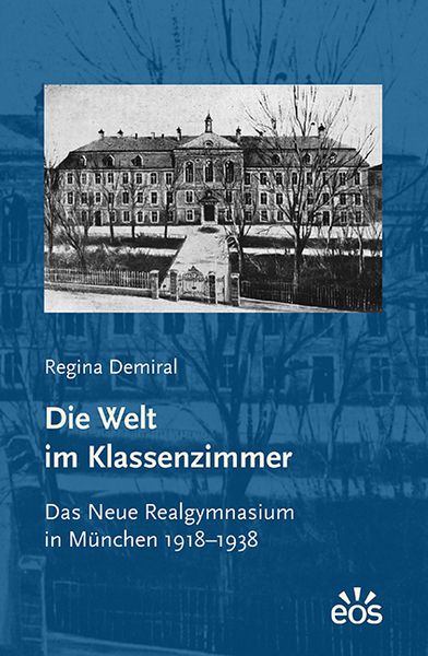 Produktbild: Die Welt im Klassenzimmer. Das Neue Realgymnasium in M&uuml;nchen 1918&ndash;1938
