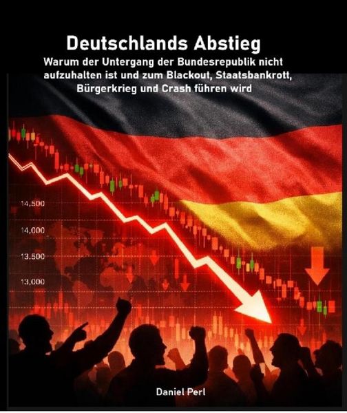 Produktbild: Deutschlands Abstieg - Warum der Untergang der Bundesrepublik nicht aufzuhalten ist und zum Blackout, Staatsbankrott, B&uuml;rgerkrieg und Crash f&uuml;hren wir