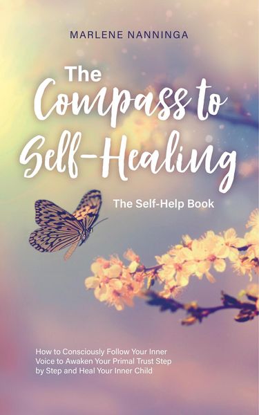 Produktbild: The Compass to Self-Healing - The Self-Help Book: How to Consciously Follow Your Inner Voice to Awaken Your Primal Trust Step by Step and Heal Your In
