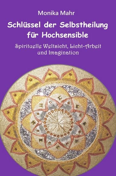 Produktbild: Schl&uuml;ssel der Selbstheilung f&uuml;r Hochsensible - Spirituelle Weltsicht, Licht-Arbeit und Imagination