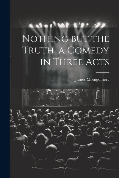 Produktbild: Nothing but the Truth, a Comedy in Three Acts