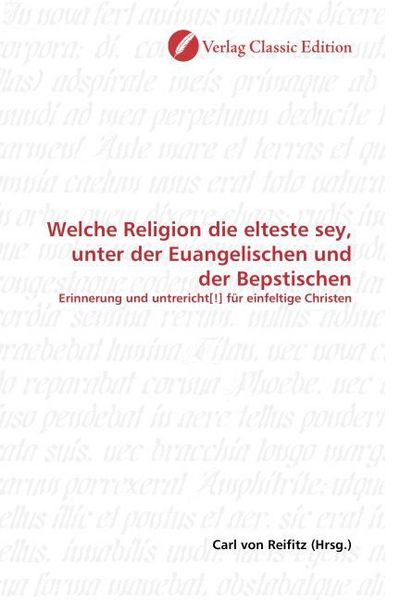 Produktbild: Welche Religion die elteste sey, unter der Euangelischen und der Bepstischen