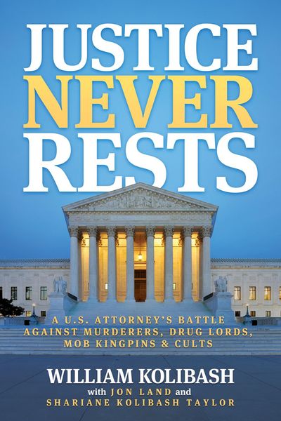 Produktbild: Justice Never Rests: A U.S. Attorney's Battle against Murderers, Drug Lords, Mob Kingpins & Cults