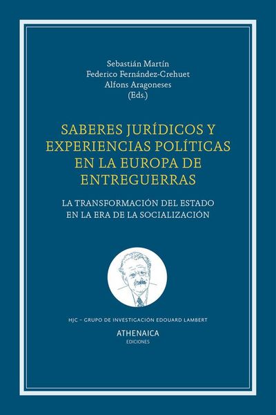 Produktbild: Saberes jur&iacute;dicos y experiencias pol&iacute;ticas en la Europa de entreguerras : la transformaci&oacute;n del estado en la era de la socializaci&oacute;n