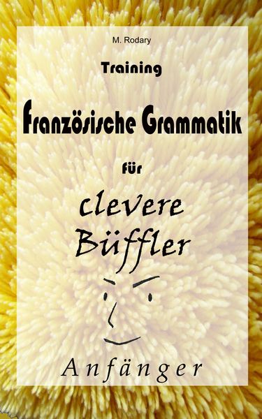Produktbild: Training Franz&ouml;sische Grammatik f&uuml;r clevere B&uuml;ffler - Anf&auml;nger