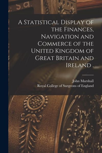 Produktbild: A Statistical Display of the Finances, Navigation and Commerce of the United Kingdom of Great Britain and Ireland .