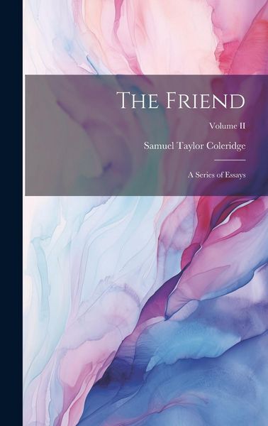 Produktbild: The Friend: A Series of Essays; Volume II