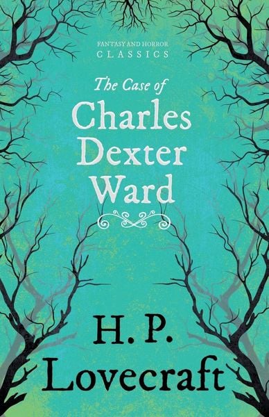 Produktbild: The Case of Charles Dexter Ward (Fantasy and Horror Classics) ; With a Dedication by George Henry Weiss
