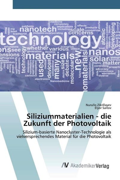 Siliziummaterialien - die Zukunft der Photovoltaik, Taschenbuch von Nurullo Zikrillayev , Elyor Saitov, AV Akademikerverlag, 9786200666338