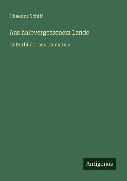 Aus halbvergessenem Lande, Taschenbuch von Theodor Schiff, Antigonos Verlag, 9783386450409